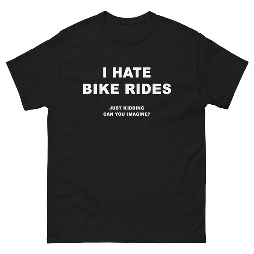 Hate bike rides just kidding - hate,